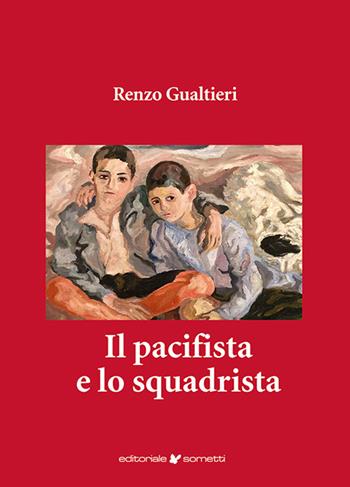 Il pacifista e lo squadrista - Renzo Gualtieri - Libro Sometti 2024, Narrativa | Libraccio.it