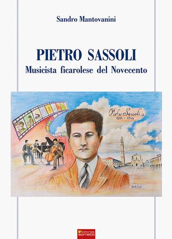 Pietro Sassoli. Musicista ficarolese del Novecento - Sandro Mantovanini - Libro Sometti 2024, Biografie | Libraccio.it