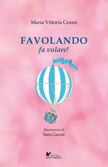 Favolando fa volare! Ediz. illustrata - Maria Vittoria Grassi - Libro Sometti 2024, Narrativa | Libraccio.it