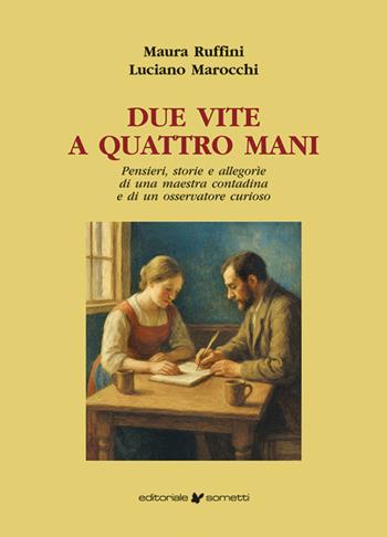Due vite a quattro mani. Pensieri, storie e allegorìe di una maestra contadina e di un osservatore curioso - Maura Ruffini, Luciano Marocchi - Libro Sometti 2025, Narrativa | Libraccio.it