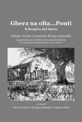 Ghera na olta... Ponti. Il respiro del sacro. Chiese, rovine e memoria di una comunità. Approfondimento del libro di don Antonio Bertaiola «La Comunità Cristiana di Ponti e le sue Chiese» - Antonio Rizzo, Valerio Castioni, Remigio Salandini - Libro Sometti 2025 | Libraccio.it