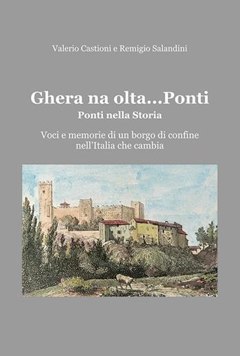 Ghera na olta... Ponti. Ponti nella storia. Voci e memorie di un borgo di confine nell'Italia che cambia - Valerio Castioni, Remigio Salandini - Libro Sometti 2025 | Libraccio.it