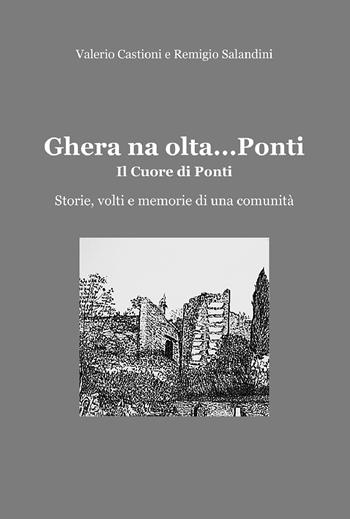 Ghera na olta… Ponti. Il cuore di Ponti. Storie, volti e memorie di una comunità - Valerio Castioni, Remigio Salandini - Libro Sometti 2025 | Libraccio.it