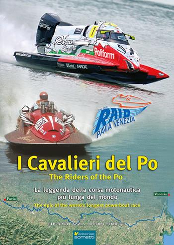 I cavalieri del Po. La leggenda della corsa motonautica più lunga del mondo (1929-2025) - Edgardo Azzi, Nicola Sometti - Libro Sometti 2026, Il grande fiume | Libraccio.it