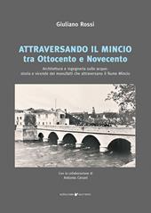 Attraversando il Mincio tra Ottocento e Novecento. Architettura e ingegneria sulle acque: storia e vicende dei manufatti che attraversano il fiume Mincio