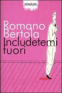 Includetemi fuori - Romano Bertola - Libro Kowalski 2003 | Libraccio.it