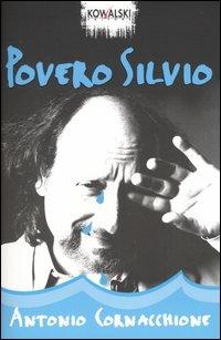 Povero Silvio - Antonio Cornacchione - Libro Kowalski 2004, Comici libri | Libraccio.it
