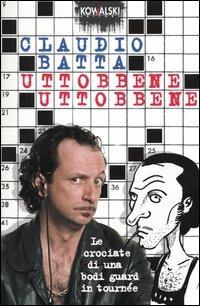 Uttobbene, uttobbene. Le crociate di una bodi guard in tournée - Claudio Batta - Libro Kowalski 2004, Comici libri | Libraccio.it