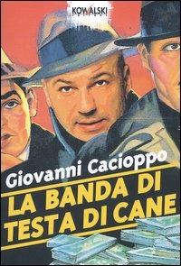 La banda di testa di cane - Giovanni Cacioppo - Libro Kowalski 2004, Comici libri | Libraccio.it