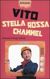 Stella rossa channel - Vito, Francesco Freyrie - Libro Kowalski 2005 | Libraccio.it