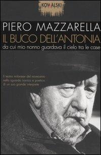 Il buco dell'Antonia da cui mio nonno guardava il cielo tra le case - Piero Mazzarella, Sergio Cosentino - Libro Kowalski 2004 | Libraccio.it