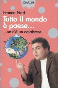 Tutto il mondo è paese... se c'è un calabrese - Franco Neri - Libro Kowalski 2005, Comici libri | Libraccio.it