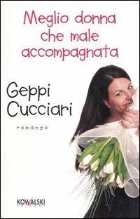 Meglio donna che male accompagnata - Geppi Cucciari - Libro Kowalski 2008, Narrativa | Libraccio.it
