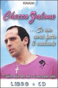 Se non avrei fatto il cantante. Con CD Audio - Checco Zalone, Marco Del Conte - Libro Kowalski 2006 | Libraccio.it