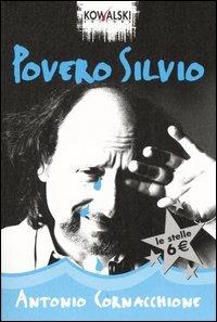 Povero Silvio - Antonio Cornacchione - Libro Kowalski 2005, Le stelle | Libraccio.it
