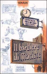Il barbiere di Maciste - Lorenzo Beccati - Libro Kowalski 2002, Narrativa | Libraccio.it