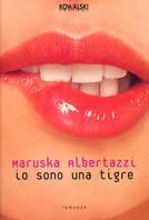 Io sono una tigre - Maruska Albertazzi - Libro Kowalski 2005 | Libraccio.it