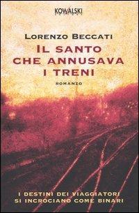 Il santo che annusava i treni - Lorenzo Beccati - Libro Kowalski 2005, Narrativa | Libraccio.it