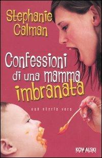 Confessioni di una mamma imbranata - Stephanie Calman - Libro Kowalski 2006, Narrativa | Libraccio.it
