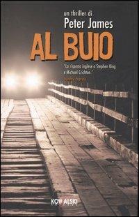 Al buio - Peter James - Libro Kowalski 2006, Narrativa | Libraccio.it