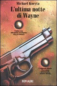 L' ultima notte di Wayne - Michael Koryta - Libro Kowalski 2006, Narrativa | Libraccio.it