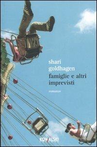 Famiglie e altri imprevisti - Shari Goldhagen - Libro Kowalski 2007, Narrativa | Libraccio.it