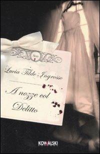 A nozze col delitto - Lucia Tilde Ingrosso - Libro Kowalski 2007, Narrativa | Libraccio.it