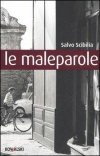 Le maleparole - Salvo Scibilia - Libro Kowalski 2008, Narrativa | Libraccio.it