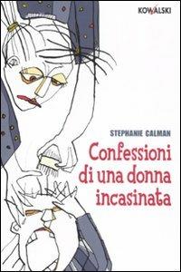 Confessioni di una donna incasinata - Stephanie Calman - Libro Kowalski 2008, Narrativa | Libraccio.it