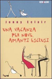 Una vacanza per nove, amanti esclusi - Jenny Eclair - Libro Kowalski 2008, Narrativa | Libraccio.it