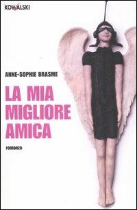La mia migliore amica - Anne-Sophie Brasme - Libro Kowalski 2008, Narrativa | Libraccio.it