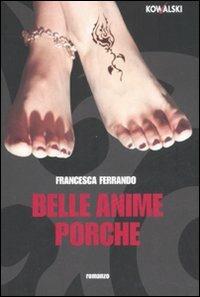 Belle anime porche - Francesca Ferrando - Libro Kowalski 2008, Narrativa | Libraccio.it