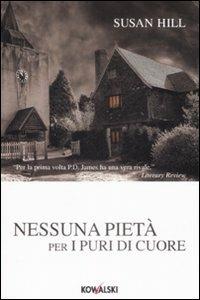 Nessuna pietà per i puri di cuore - Susan Hill - Libro Kowalski 2009, Narrativa | Libraccio.it