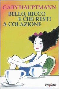 Bello, ricco e che resti a colazione - Gaby Hauptmann - Libro Kowalski 2008, Narrativa | Libraccio.it