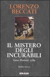 Il mistero degli incurabili. Anno Domini 1589 - Lorenzo Beccati - Libro Kowalski 2008, Narrativa | Libraccio.it