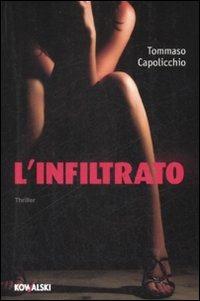 L' infiltrato - Tommaso Capolicchio - Libro Kowalski 2009, Narrativa | Libraccio.it