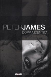 Doppia identità - Peter James - Libro Kowalski 2010, Narrativa | Libraccio.it