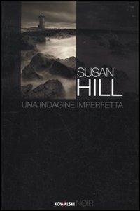 Una indagine imperfetta - Susan Hill - Libro Kowalski 2010, Narrativa | Libraccio.it