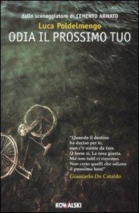 Odia il prossimo tuo - Luca Poldelmengo - Libro Kowalski 2009 | Libraccio.it