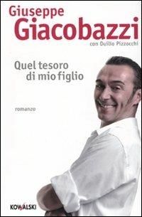 Quel tesoro di mio figlio - Giuseppe Giacobazzi, Duilio Pizzocchi - Libro Kowalski 2009, Narrativa | Libraccio.it