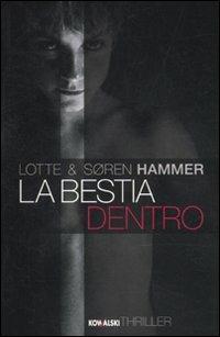 La bestia dentro - Lotte Hammer, Søren Hammer - Libro Kowalski 2010, Narrativa | Libraccio.it