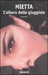 L' albero delle giuggiole - Mietta - Libro Kowalski 2011, Narrativa | Libraccio.it