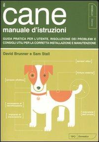 Il cane. Manuale d'istruzioni - David Brunner, Sam Stall - Libro Kowalski 2006 | Libraccio.it