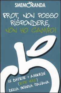 Prof, non posso rispondere, non ho campo! Le battute più assurde (tutte vere!) della scuola italiana  - Libro Kowalski 2007 | Libraccio.it