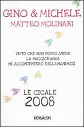 Visto che non posso avere la maggioranza mi accontenterò dell'unanimità. Le cicale anno 2008