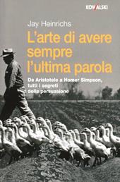 L' arte di avere sempre l'ultima parola. Da Aristotele a Homer Simpson, tutti i segreti della persuasione