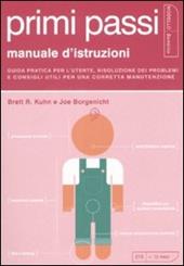 Primi passi. Manuale d'istruzioni. Guida pratica per l'utente, risoluzione dei problemi e consigli utili per una corretta manutenzione. Ediz. illustrata