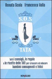 SOS Tata. Tutti i consigli, le regole e le ricette delle tate per crescere ed educare bambini consapevoli e felici - Renata Scola, Francesca Valla - Libro Kowalski 2009 | Libraccio.it