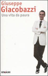 Una vita da paura - Giuseppe Giacobazzi - Libro Kowalski 2009 | Libraccio.it