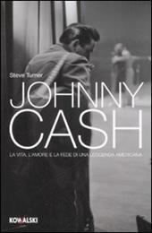 Johnny Cash. La vita, l'amore e la fede di una leggenda americana